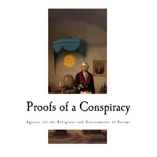 Proofs of a Conspiracy: Against all the Religions and Governments of Europe