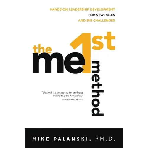 The Me1st Method: Hands-On Leadership Development for New Roles and Big Challenges