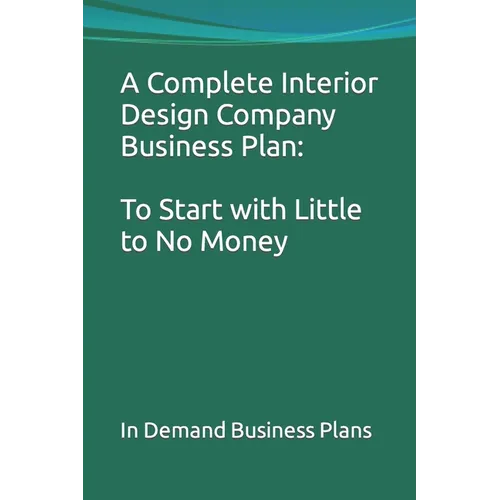 A Complete Interior Design Company Business Plan: To Start with Little to No Money