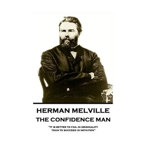 Herman Melville - The Confidence Man: "It is better to fail in originality than to succeed in imitation"