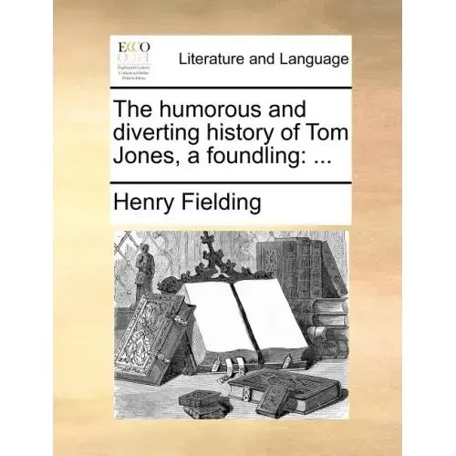 The Humorous and Diverting History of Tom Jones, a Foundling