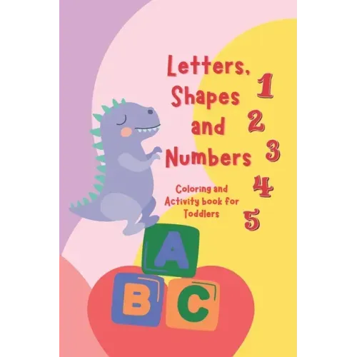 Letters, Shapes, and Numbers Coloring and Activity Book: Pre-school Activity Coloring Workbook Trace and Learn Letters, Numbers, Shapes, and More