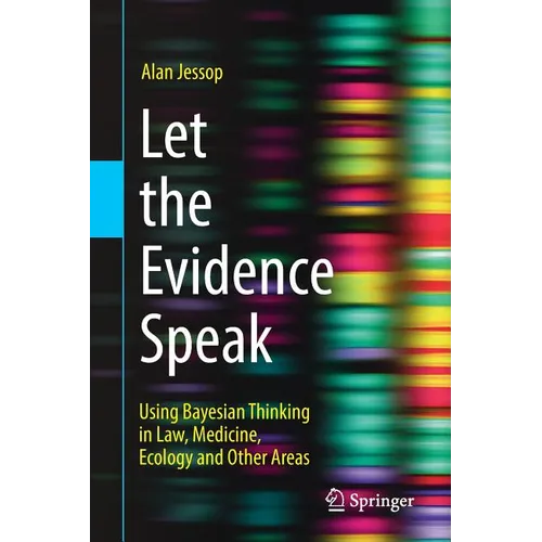 Let the Evidence Speak: Using Bayesian Thinking in Law, Medicine, Ecology and Other Areas