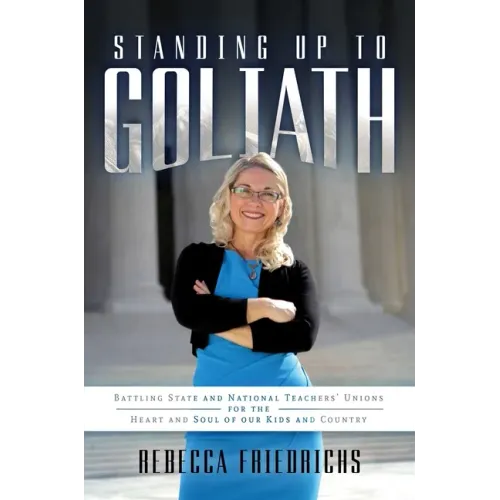 Standing Up to Goliath: Battling State and National Teachers' Unions for the Heart and Soul of Our Kids and Country