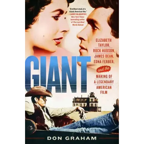Giant: Elizabeth Taylor, Rock Hudson, James Dean, Edna Ferber, and the Making of a Legendary American Film
