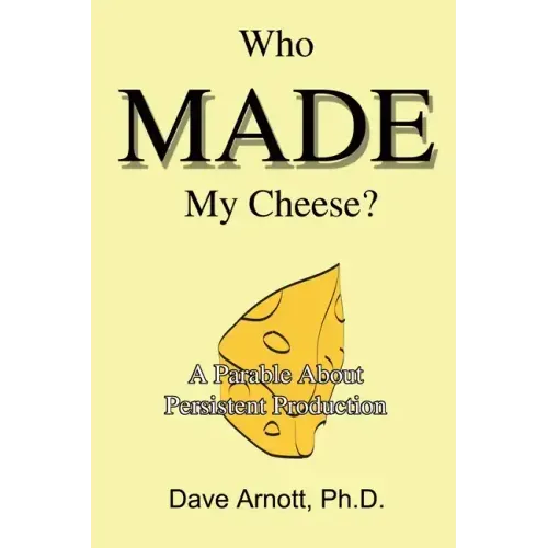 Who MADE My Cheese?: A Parable About Persistent Production