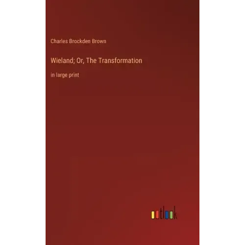 Wieland; Or, The Transformation: in large print