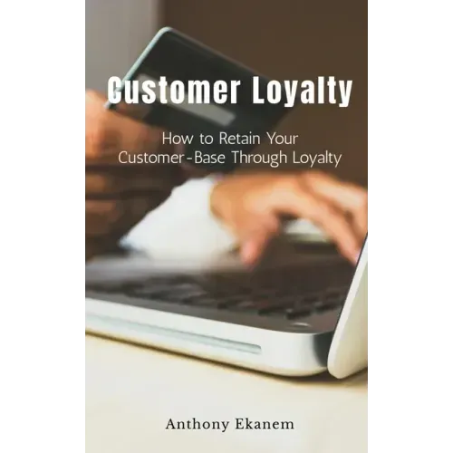Customer Loyalty: How to Retain Your Customer Base Through Loyalty