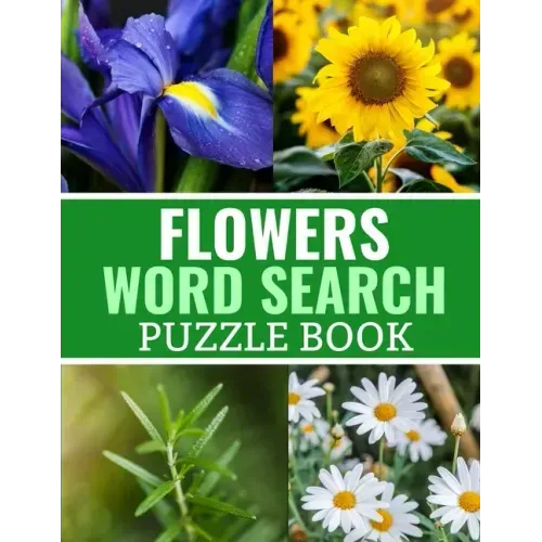 Flowers Word Search Puzzle Book: 40 Large Print Challenging Puzzles About Flowers, Plants & Nature - Gift for Summer, Vacations & Free Times