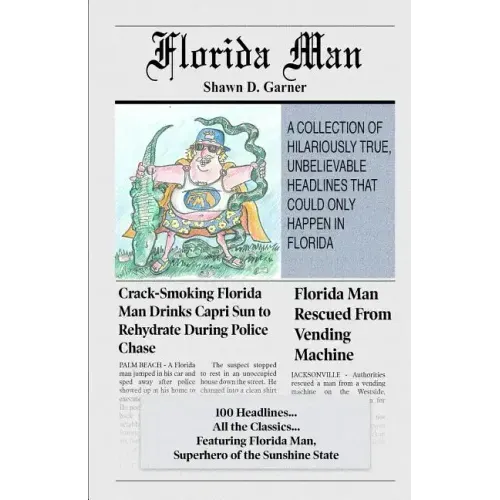 Florida Man: A Collection of Hilariously True, Unbelievable Headlines That Could Only Happen In Florida