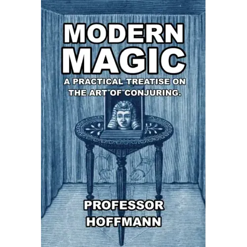Modern Magic: A Practical Treatise on the Art of Conjuring