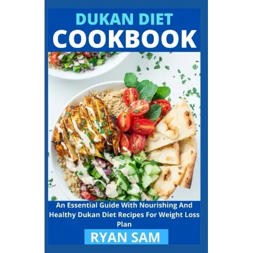 Dukan Diet Cookbook: An Essential Guide With Nourishing And Healthy Dukan Diet Recipes For Weight Loss Plan