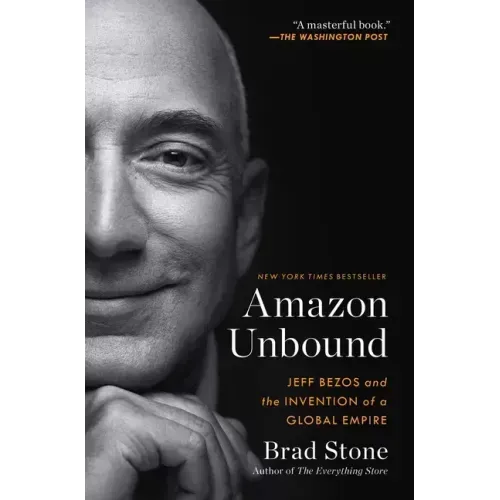 Amazon Unbound: Jeff Bezos and the Invention of a Global Empire