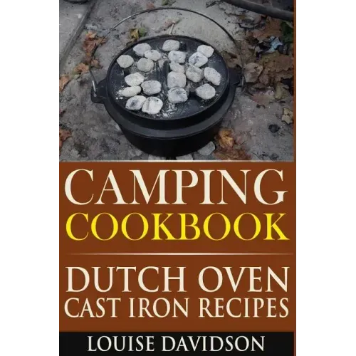 Camping Cookbook: Dutch Oven Cast Iron Recipes