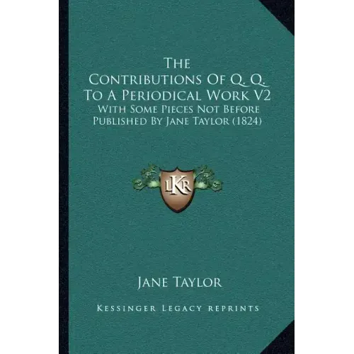 The Contributions of Q. Q. to a Periodical Work V2: With Some Pieces Not Before Published by Jane Taylor (1824)