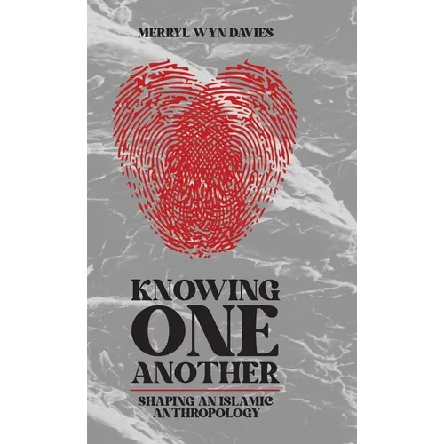 Knowing One Another: Shaping an Islamic Anthropology
