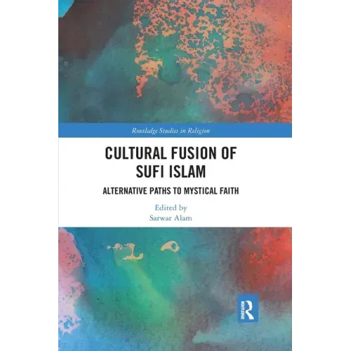 Cultural Fusion of Sufi Islam: Alternative Paths to Mystical Faith