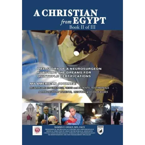 A Christian from Egypt: Life Story of a Neurosurgeon Pursuing the Dreams for Quintuple Certifications: My American Journey: Healthcare Experie
