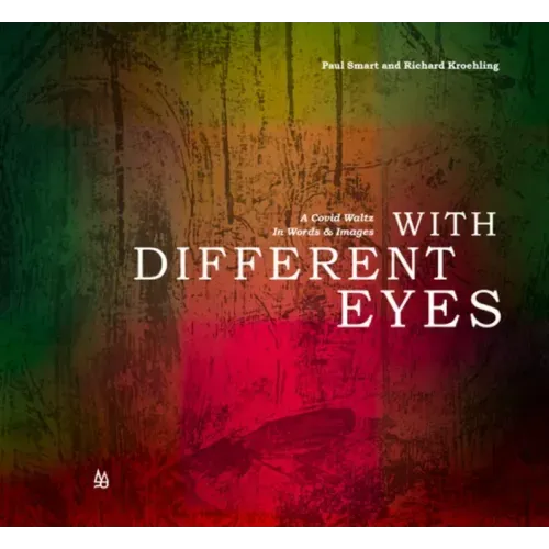 With Different Eyes: A Covid Waltz in Words & Images