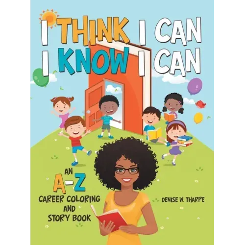 I Think I Can I Know I Can: An A-Z Career Coloring and Story Book