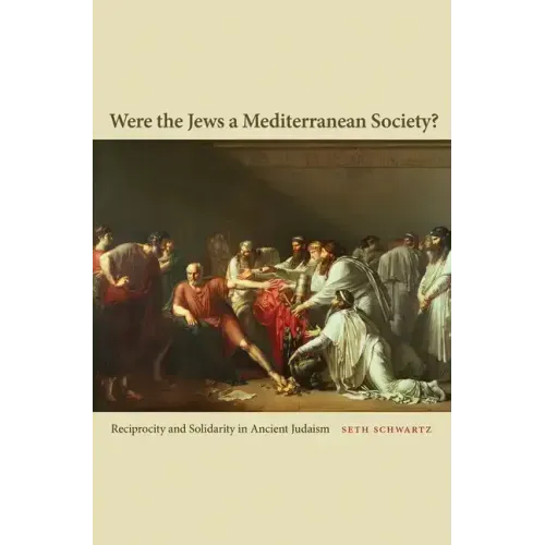Were the Jews a Mediterranean Society?: Reciprocity and Solidarity in Ancient Judaism