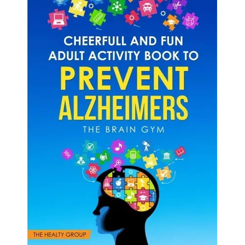 Cheerful and Fun Adult Activity Book to Prevent Alzheimer`s: The Brain Gym: The Brain Gym