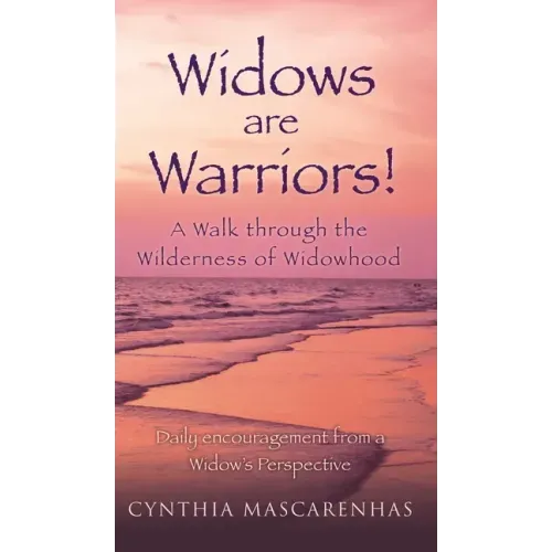 Widows are Warriors! A Walk through the Wilderness of Widowhood: Daily encouragement from a Widow's Perspective