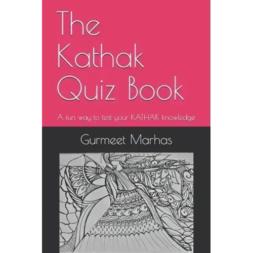 The Kathak Quiz Book: A fun way to test your Kathak knowledge