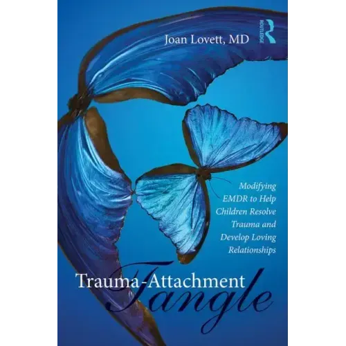 Trauma-Attachment Tangle: Modifying Emdr to Help Children Resolve Trauma and Develop Loving Relationships