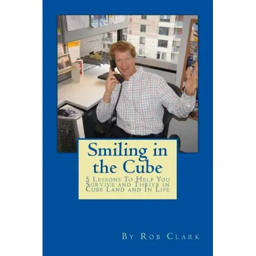 Smiling In the Cube: 5 Lessons To Help You Survive and Thrive in Cube Land and In Life