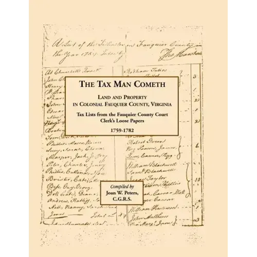 The Tax Man Cometh. Land and Property in Colonial Fauquier County, Virginia: Tax List from the Fauquier County Court Clerk's Loose Papers 1759-1782