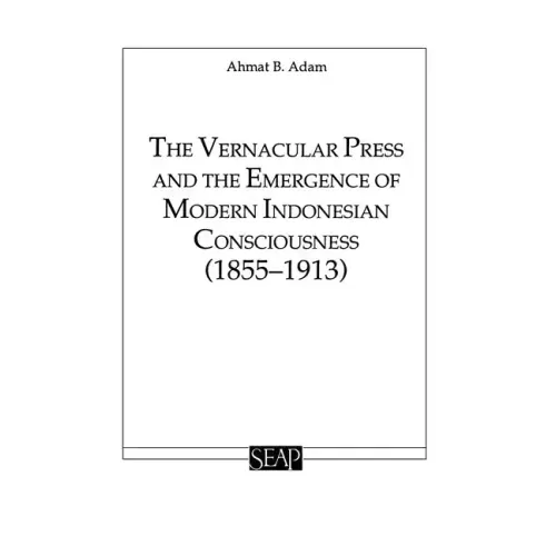 The Vernacular Press and the Emergence of Modern Indonesian Consciousness