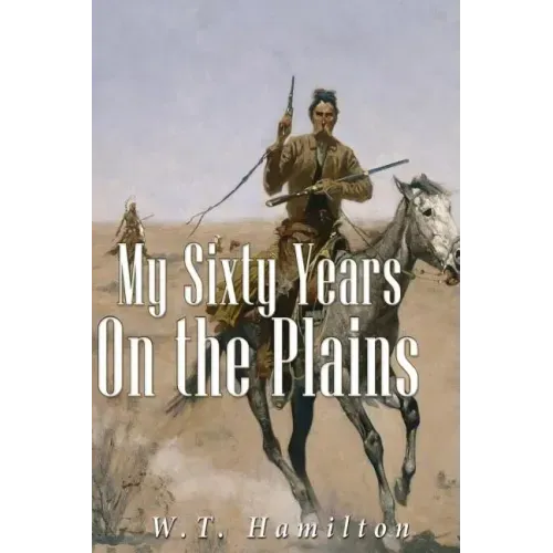 My Sixty Years on the Plains