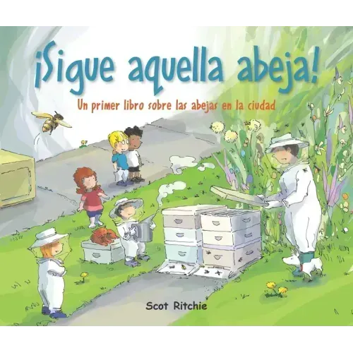 ¡Sigue Aquella Abeja!: Un Primer Libro Sobre Las Abejas En La Ciudad