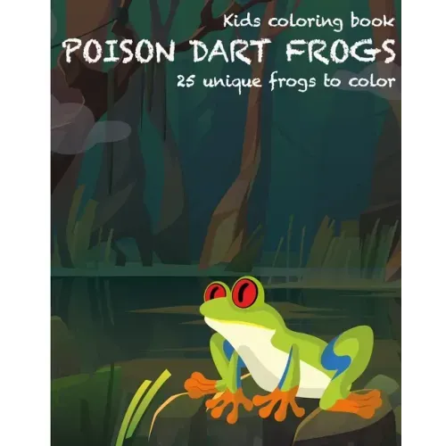 Dart Frogs Kids Coloring Book: 25 unique frogs to color