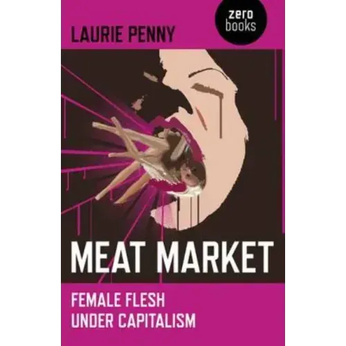 Meat Market: Female Flesh Under Capitalism