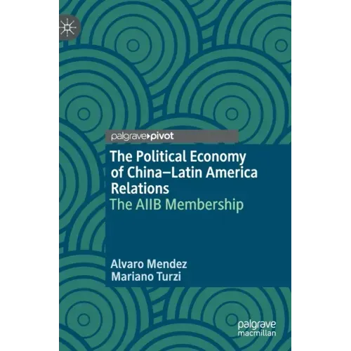 The Political Economy of China-Latin America Relations: The Aiib Membership