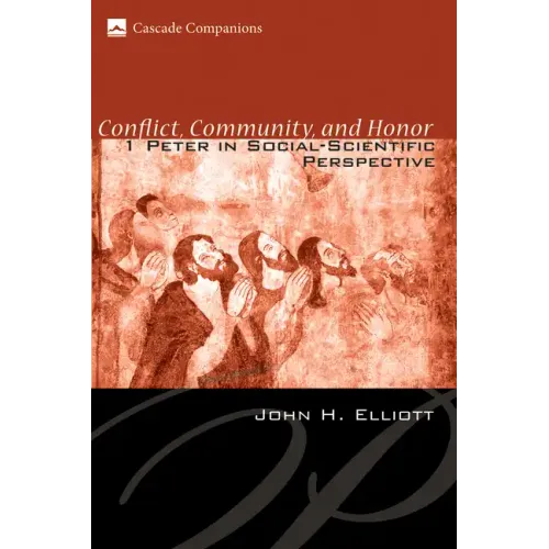 Conflict, Community, and Honor: 1 Peter in Social-Scientific Perspective