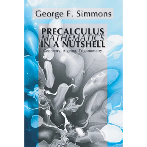 Precalculus Mathematics in a Nutshell: Geometry, Algebra, Trigonometry