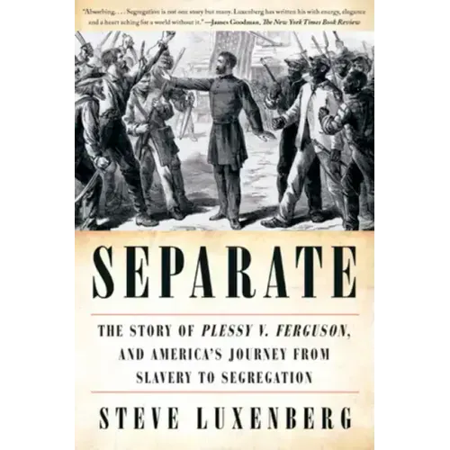 Separate: The Story of Plessy V. Ferguson, and America's Journey from Slavery to Segregation