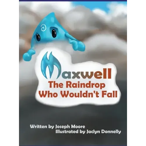 Maxwell, the Raindrop Who Wouldn't Fall