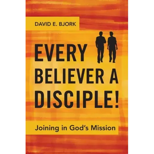 Every Believer a Disciple!: Joining in God's Mission