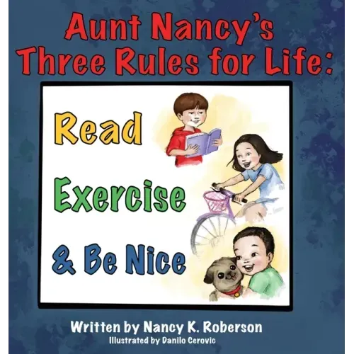 Aunt Nancy's Three Rules for Life: Read, Exercise, and Be Nice