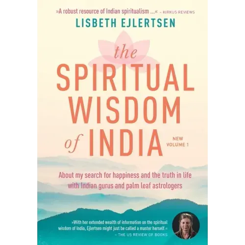 The Spiritual Wisdom of India, New Volume 1: About my search for happiness and the truth in life with Indian gurus and palm leaf astrologers