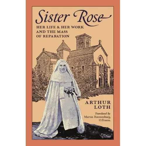 Sister Rose: Her Life and Her Work and The Mass of Reparation