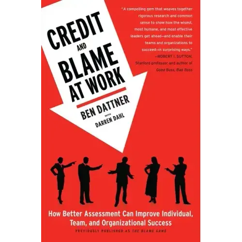 Credit and Blame at Work: How Better Assessment Can Improve Individual, Team and Organizational Success