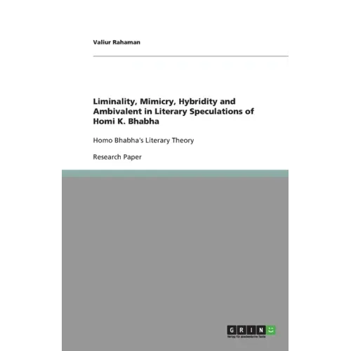 Liminality, Mimicry, Hybridity and Ambivalent in Literary Speculations of Homi K. Bhabha: Homo Bhabha's Literary Theory