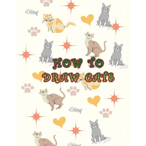 How To Draw Cats: Easy To Learn How To Draw Cats And Kittens In Simple Steps For Kids