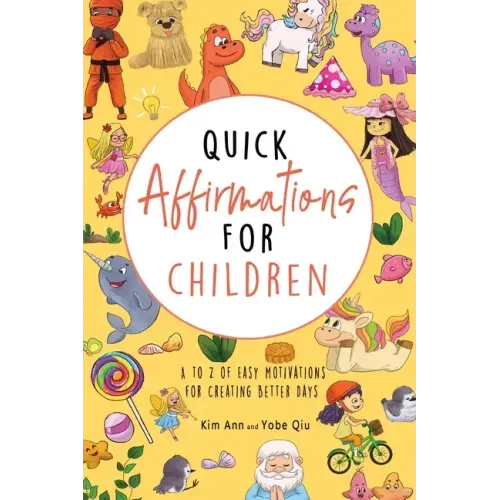 Quick Affirmations for Children: A to Z of Easy Motivations for Creating Better Days