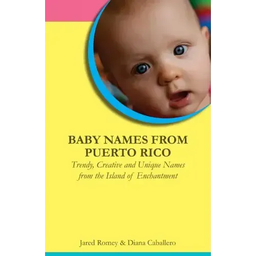 Baby Names from Puerto Rico: Trendy, Creative and Unique Names from the Island of Enchantment